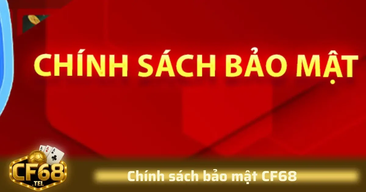 Chính sách bảo mật CF68 2 Chính sách bảo mật CF68 mô tả rõ về nguyên tắc xử lý dữ liệu, cách lưu trữ và quyền kiểm soát dữ liệu của cá nhân.