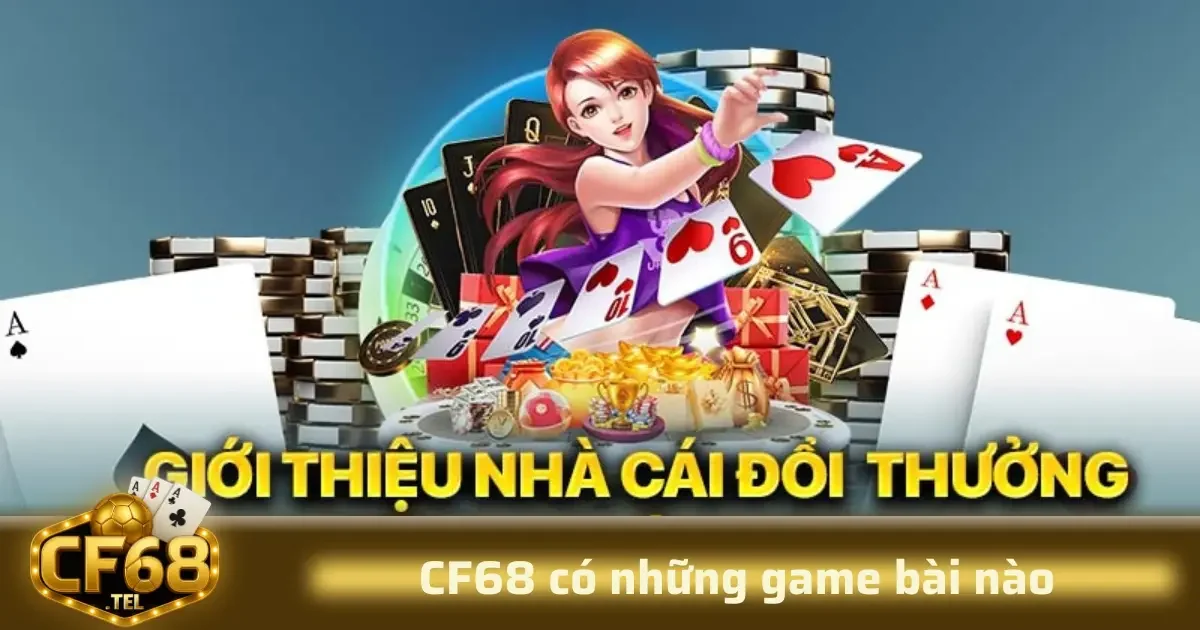 Chắc chắn rằng khi nhắc đến CF68, người chơi sẽ quan tâm đến các loại game bài mà nền tảng này cung cấp.