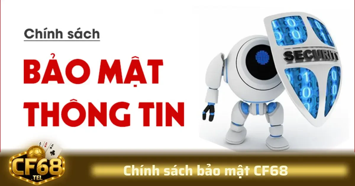 Chính sách bảo mật CF68 1 Trước khi tìm hiểu sâu về chính sách bảo mật CF68, điều quan trọng là người dùng cần hiểu rõ về các loại dữ liệu mà nền tảng này có thể thu thập.